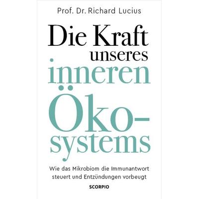 Die Kraft unseres inneren Ökosystems, Gebundene Ausgabe von Richard Lucius, Scorpio Verlag, 978-3-95803-440-2