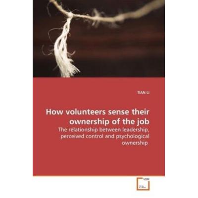Li, T: How volunteers sense their ownership of the job, Taschenbuch von Tian Li, VDM, 978-3-639-13325-7