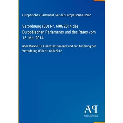 Verordnung (EU) Nr. 600/2014 des Europäischen Parlaments und des Rates vom 15. Mai 2014, Gebundene Ausgabe von Europäisches Parlament,Rat der