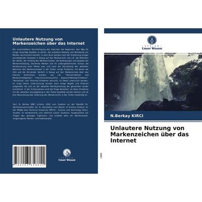 Unlautere Nutzung von Markenzeichen über das Internet, Taschenbuch von N. Berkay Kirci, Verlag Unser Wissen, 978-620-3-65881-1