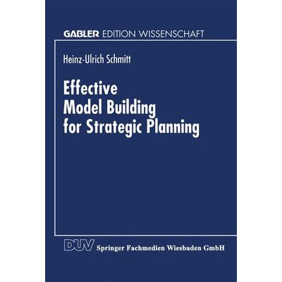 Effective Model Building for Strategic Planning, Taschenbuch von Heinz-Ulrich Schmitt, Deutscher Universitätsverlag, 978-3-8244-6382-4