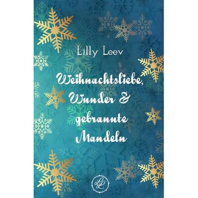 Weihnachtsliebe, Wunder & gebrannte Mandeln, Taschenbuch von Lilly Leev, Epubli, 978-3-565-06892-0