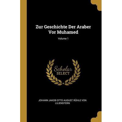 Zur Geschichte Der Araber Vor Muhamed; Volume 1, Taschenbuch von , Creative Media Partners, LLC, 978-0-270-31997-2