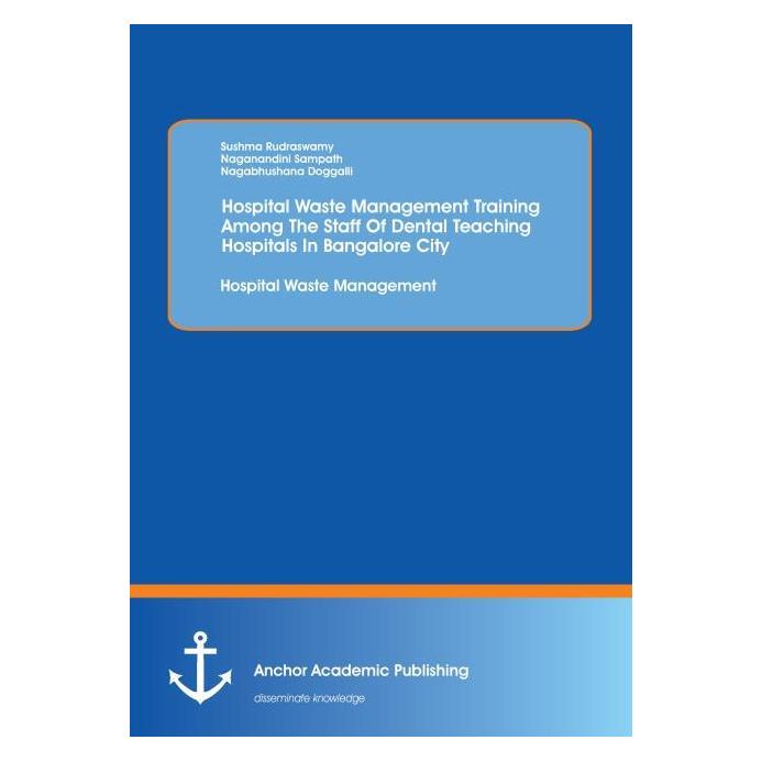 Anchor Academic Publishing Hospital Waste Management Training Among The Staff Of Dental Teaching Hospitals In Bangalore City: H (Englisch, Softcover, Sushma Rudraswamy) (55530185)