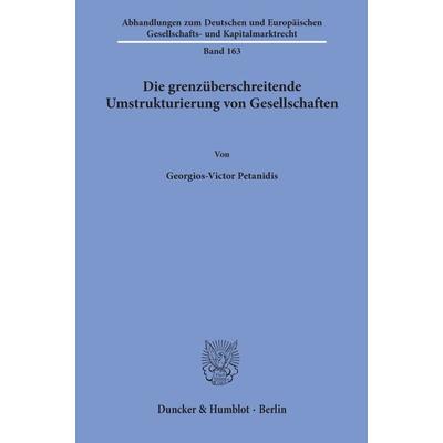 Die grenzüberschreitende Umstrukturierung von Gesellschaften., Taschenbuch von Georgios-Victor Petanidis, Duncker & Humblot, 978-3-428-15910-9