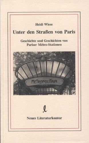 Heidi Wiese - Unter den Straßen von Paris. Geschichte und Geschichten von Pariser Metro-Stationen - Preis vom 13.10.2026 19:28:25 h