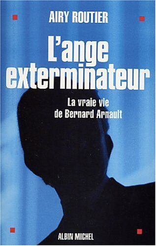 Airy Routier - L'ange exterminateur : la vraie vie de Bernard Arnault - Preis vom 15.10.2026 23:06:25 h