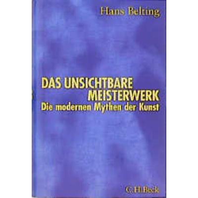 Das unsichtbare Meisterwerk, Gebundene Ausgabe von Hans Belting, C.H. Beck, 978-3-406-44057-1