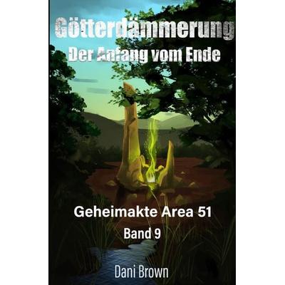 Geheimakte Area 51 / Götterdämmerung, Taschenbuch von Dani Brown, Epubli, 978-3-7584-0271-5