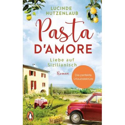 Pasta d’amore - Liebe auf Sizilianisch, Taschenbuch von Lucinde Hutzenlaub, Penguin