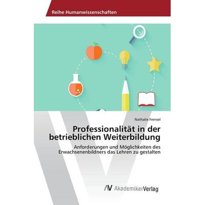 Professionalität in der betrieblichen Weiterbildung, Taschenbuch von Nathalie Frensel, AV Akademikerverlag, 978-3-639-86899-9