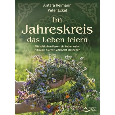 Im Jahreskreis das Leben feiern, Taschenbuch von Antara Reimann,Peter Eckel, Schirner, 978-3-8434-1530-9