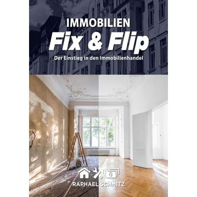 Immobilien Fix & Flip, Taschenbuch von Raphael Schmitz, BoD – Books on Demand, 978-3-7543-0314-6
