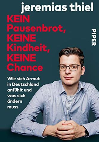 Jeremias Thiel - Kein Pausenbrot, keine Kindheit, keine Chance: Wie sich Armut in Deutschland anfühlt und was sich ändern muss - Preis vom 06.10.2026 07:26:00 h