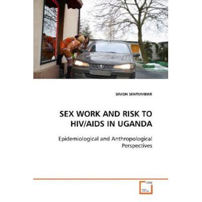Sentumbwe, S: Sex Work and Risk To Hiv/aids in Uganda, Taschenbuch von Simon Sentumbwe, VDM, 978-3-639-11512-3