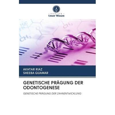 Genetische Prägung der Odontogenese, Taschenbuch von Akhtar Riaz,Sheeba Quamar, Verlag Unser Wissen, 978-620-2-92581-5