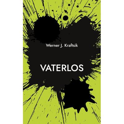 Vaterlos, Taschenbuch von Werner J. Kraftsik, BoD – Books on Demand, 978-3-7568-5801-9