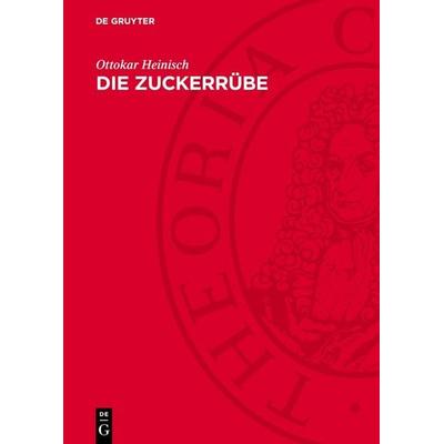 Die Zuckerrübe, Gebundene Ausgabe von Ottokar Heinisch, De Gruyter, 978-3-11-276512-8