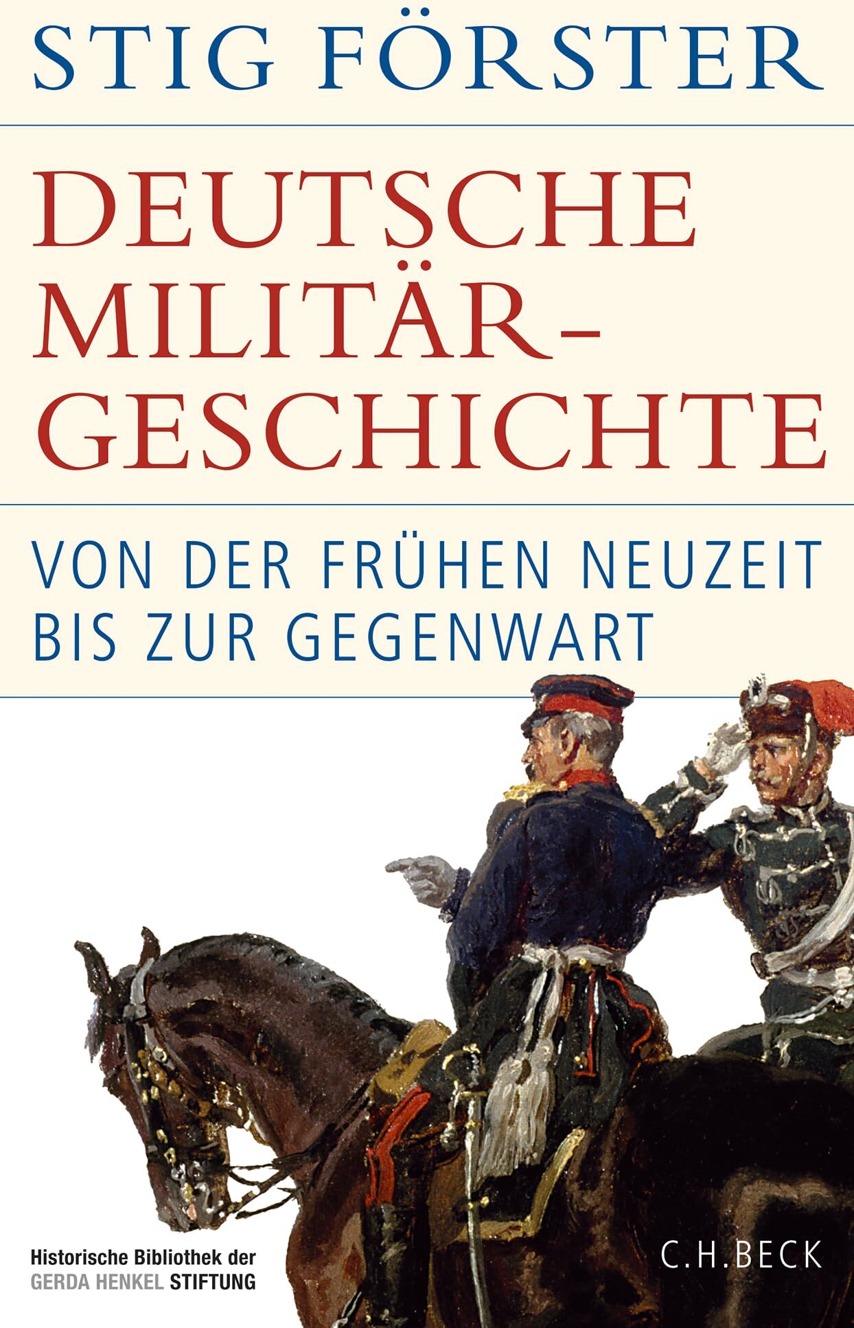 Stig Förster - Deutsche Militärgeschichte: Von der Frühen Neuzeit bis zur Gegenwart (Historische Bibliothek der Gerda Henkel Stiftung) - Preis vom 17.10.2026 19:25:27 h