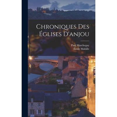 Chroniques Des Églises D'anjou; Gebundene Ausgabe von Paul Marchegay,Émile Mabille, Creative Media Partners, LLC, 978-1-01-845193-0
