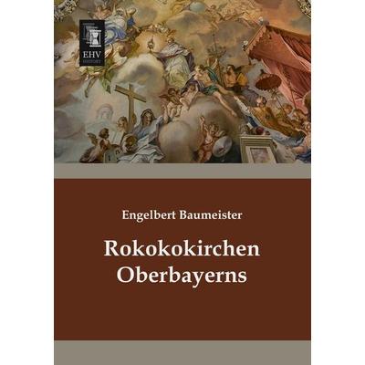 Rokokokirchen Oberbayerns, Taschenbuch von Engelbert Baumeister, EHV-History, 978-3-95564-660-8