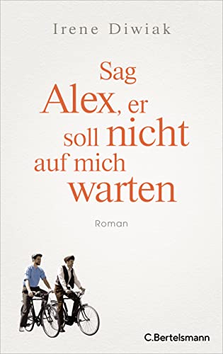 Irene Diwiak - Sag Alex, er soll nicht auf mich warten: Roman - Von einer wahren Freundschaft in Zeiten des Krieges - Preis vom 18.10.2026 19:22:15 h