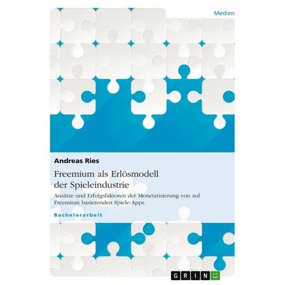 Freemium als Erlösmodell der Spieleindustrie, Taschenbuch von Andreas Ries, GRIN, 978-3-656-43728-4