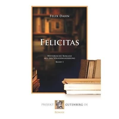 Felicitas, Taschenbuch von Felix Dahn, BoD - Books on Demand, 978-3-86511-797-7