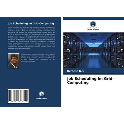 Job Scheduling im Grid-Computing, Taschenbuch von Kuntesh Jani, Verlag Unser Wissen, 978-620-3-34651-0