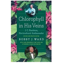 Chlorophyll in His Veins  J. C. Raulston, Horticultural Ambassador, Belletristik von Tony Avent, Bobby J. Ward, Mark Weathington