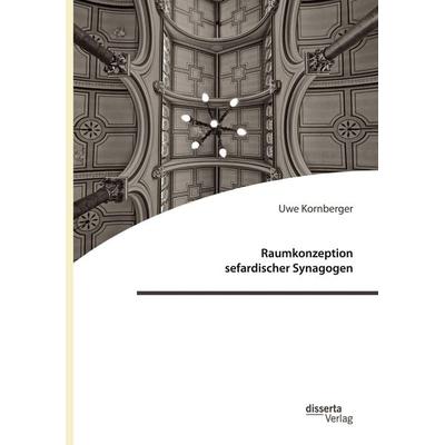 Raumkonzeption sefardischer Synagogen, Taschenbuch von Uwe Kornberger, Disserta, 978-3-95935-560-5
