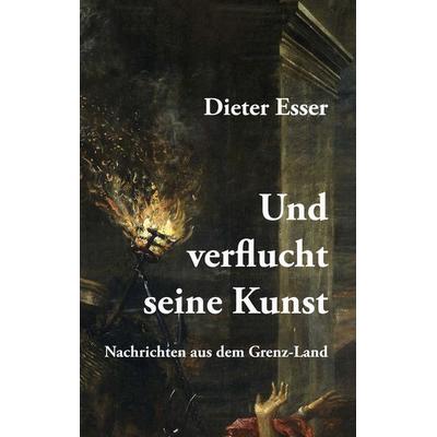 Und verflucht seine Kunst, Taschenbuch von Dieter Esser, BoD – Books on Demand, 978-3-7481-6044-1