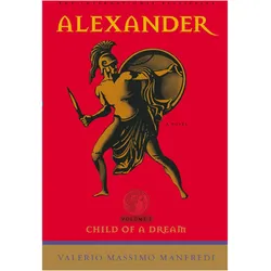 Alexander: Child of a Dream, Belletristik von Valerio Massimo Manfredi