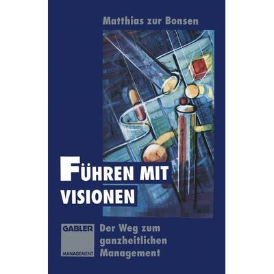 Führen mit Visionen, Taschenbuch von Matthias zur Bonsen, Betriebswirtschaftlicher Verlag Gabler, 978-3-322-91314-2