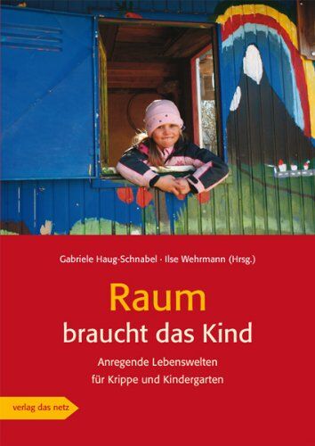 Gabriele Haug-Schnabel - Raum braucht das Kind: Anregende Lebenswelten für Krippe und Kindergarten - Preis vom 30.09.2026 09:01:18 h