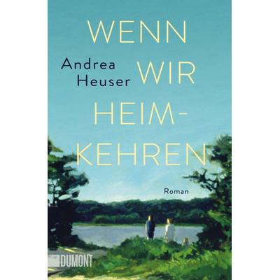 Wenn wir heimkehren, Taschenbuch von Andrea Heuser, DuMont Buchverlag, 978-3-8321-6649-6
