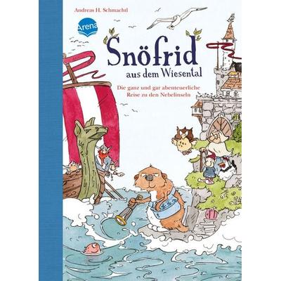 Die ganz und gar abenteuerliche Reise zu den Nebelinseln / Snöfrid aus dem Wiesental Band 2, Gebundene Ausgabe von Andreas H. Schmachtl, Arena,