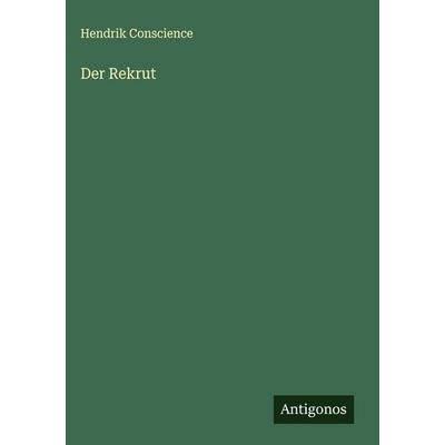 Der Rekrut, Gebundene Ausgabe von Hendrik Conscience, Antigonos Verlag, 978-3-563-12783-4