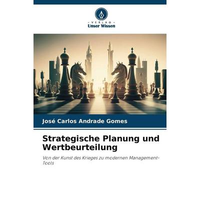 Strategische Planung und Wertbeurteilung, Taschenbuch von José Carlos Andrade Gomes, Verlag Unser Wissen, 978-620-9-31527-5