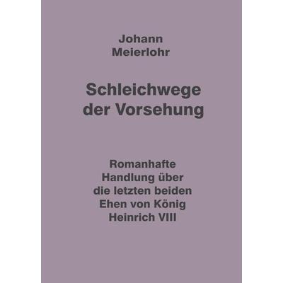 Schleichwege der Vorsehung, Gebundene Ausgabe von Johann Meierlohr, Tredition, 978-3-347-86540-2