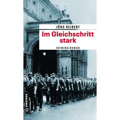 Im Gleichschritt stark, Taschenbuch von Jörg Reibert, Gmeiner-Verlag, 978-3-8392-0485-6