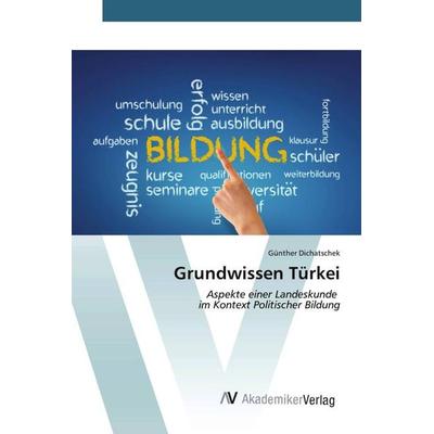 Grundwissen Türkei, Taschenbuch von Günther Dichatschek, AV Akademikerverlag, 978-3-639-49418-1