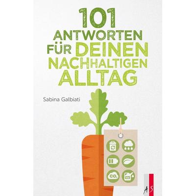 101 Antworten für deinen nachhaltigen Alltag, Paperback von Sabina Galbiati, As Verlag, 978-3-03913-046-7