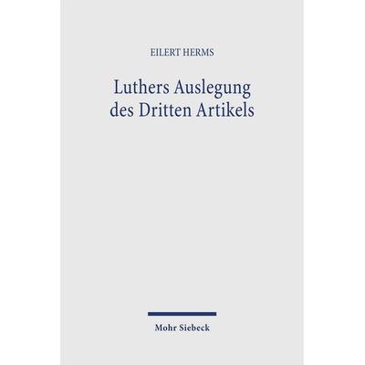 Luthers Auslegung des Dritten Artikels, Taschenbuch von Eilert Herms, Mohr Siebeck, 978-3-16-145256-7