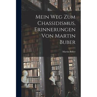 Mein Weg zum Chassidismus, Erinnerungen von Martin Buber, Taschenbuch von Martin Buber, British Library, Historical Print Editions, 978-1-01-612467-6