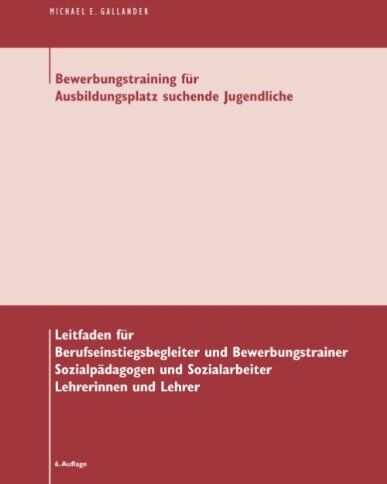Gallander, Michael E. - Bewerbungstraining für Ausbildungsplatz suchende Jugendliche: Leitfaden für Berufseinstiegsbegleiter und Bewerbungstrainer, Sozialpädagogen und Sozialarbeiter, Lehrerinnen und Lehrer - Preis vom 30.09.2026 09:01:18 h