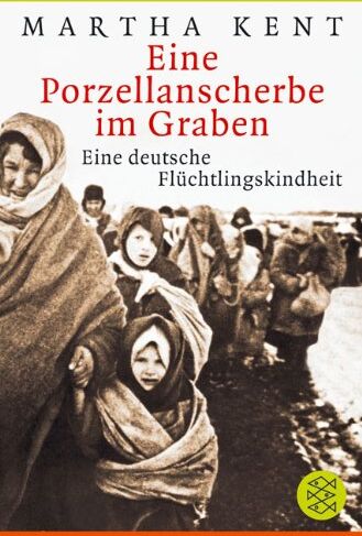 Martha Kent - Eine Porzellanscherbe im Graben. Eine deutsche Flüchtlingskindheit - Preis vom 30.09.2026 09:01:18 h