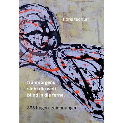 frühmorgens sieht die welt. blind in die ferne., Gebundene Ausgabe von Floris Tschurr, BoD – Books on Demand, 978-3-696-72929-5
