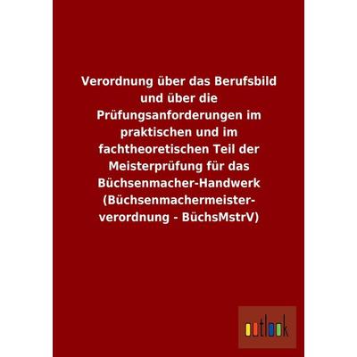 Verordnung über das Berufsbild und über die Prüfungsanforderungen im praktischen und im fachtheoretischen Teil der Meisterprüfung für das