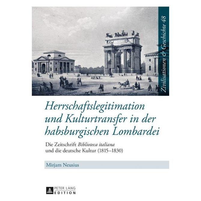Peter Lang Herrschaftslegitimation und Kulturtransfer in der habsburgischen Lombardei (Deutsch, Hardcover, Mirjam Neusius) (35142263)